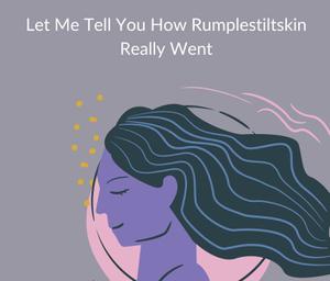 play Let Me Tell You How Rumplestiltskin Really Went