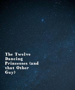 play The Twelve Dancing Princesses (And That Other Guy)