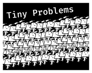 Tiny People, Tiny Problems