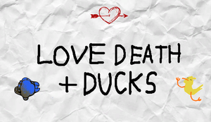 play Love Death + Ducks