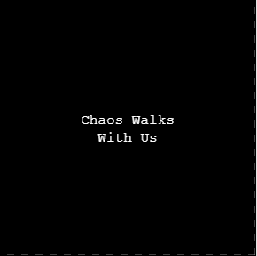 play Chaos Walks With Us