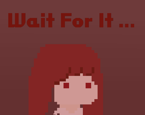 play Wait For It ...