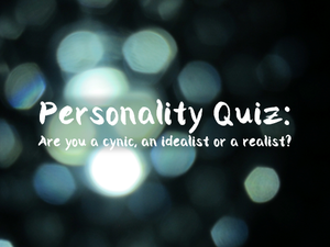 play Personality Quiz: Are You A Cynic, An Idealist Or A Realist?