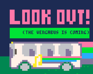 play Look Out! (The Vengabus Is Coming)