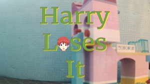 play Harry Loses It