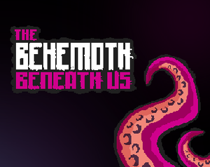 play The Behemoth Beneath Us
