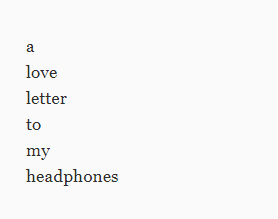 play A Love Letter To My Headphones