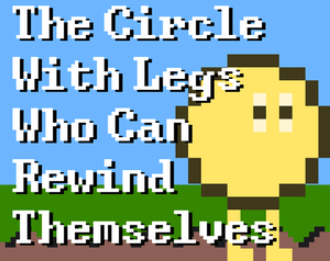 The Circle With Legs Who Can Rewind Themselves