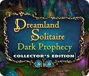 play Dreamland Solitaire: Dark Prophecy Collector'S Edition