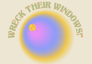 Wreck Their Windows!