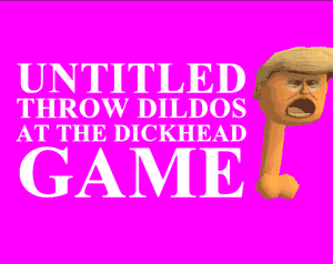 play Untitled Throw Dildos At The Dickhead Game [Nsfw]