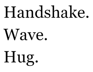 play Handshake. Wave. Hug