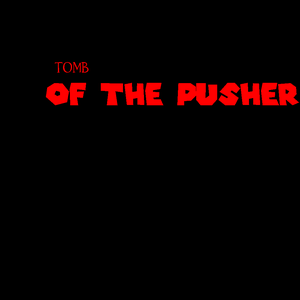 play Tomb Of The Pusher