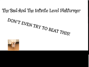 play The Bad And Infinite Platformer.