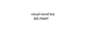 play Visual Novel But Ms Paint