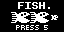 play Fish.