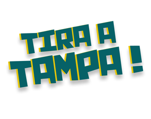 Tira A Tampa!