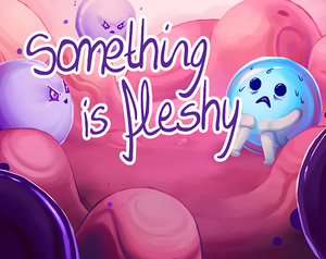 play Something Is Fleshy