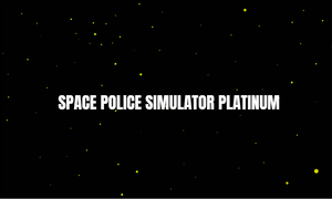 play Space Police Simulator Platinum
