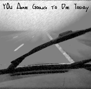 You Are Going To Die Today
