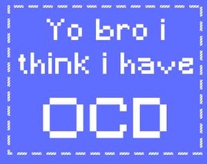 play Yo Bro I Think I Have Ocd