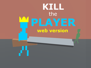 play Kill The Player: Web Version