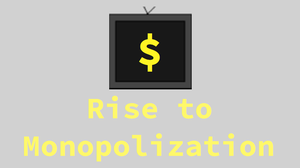 Rise To Monopolization