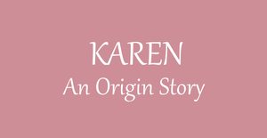 play Karen - An Origin Story