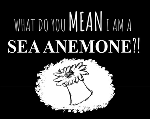 play What Do You Mean I Am A Sea Anemone?!