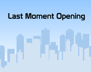 Last Moment Opening