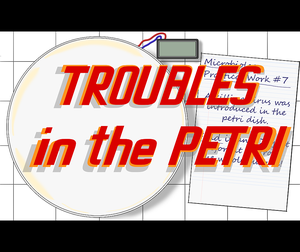 Troubles In The Petri