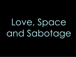 play Love, Space And Sabotage