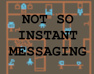 play Not So Instant Messaging