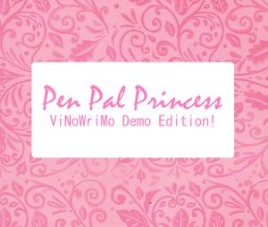Pen Pal Princess (Vinowrimo Demo Edition!)