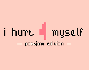 play I Hurt Myself - Postjam Edition