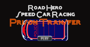 play Road Hero Speed Car Racing Prison Transfer