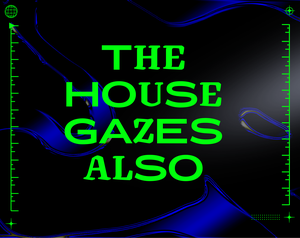 play The House Gazes Also