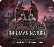 Chimeras: Inhuman Nature Collector'S Edition