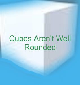 play Cubes Aren'T Well Rounded