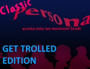 play Classic Persona: Acesta Este Un Moment Bruh Get Trolled Edition