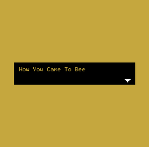 play How You Came To Bee