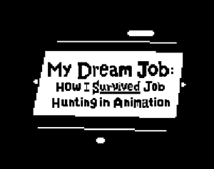 My Dream Job: How I Survived Job Hunting In Animation