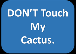 Don'T Touch My Cactus