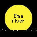 I'M A River