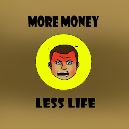 play More Money, Less Life
