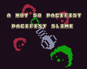 play A Not So Pacifist Pacifist Slime (Game Jam Edition)