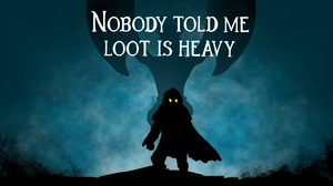 play Nobody Told Me Loot Is Heavy