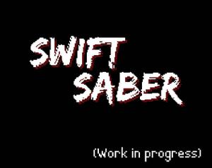 Swift Saber (Wip)