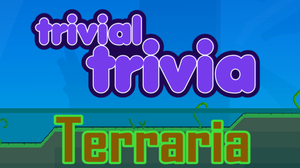 play Trivial Trivia! Terraria
