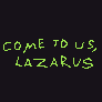 play Come To Us, Lazarus